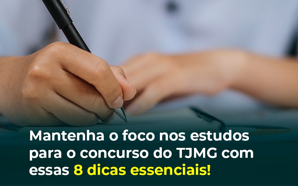 Concurso TJMG: 8 dicas para manter o foco nos estudos e conquistar a aprovação