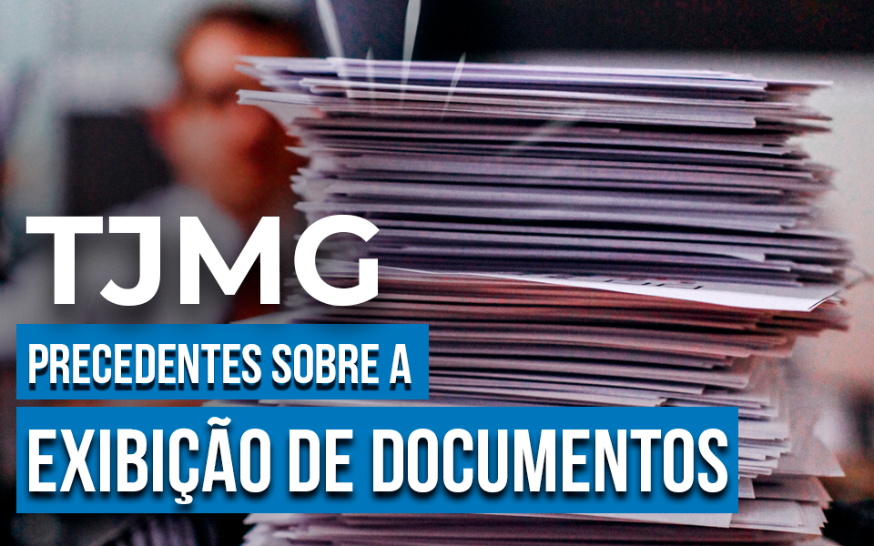 Exibição de Documentos através do procedimento de produção Antecipada de Provas conforme julgados do TJMG.