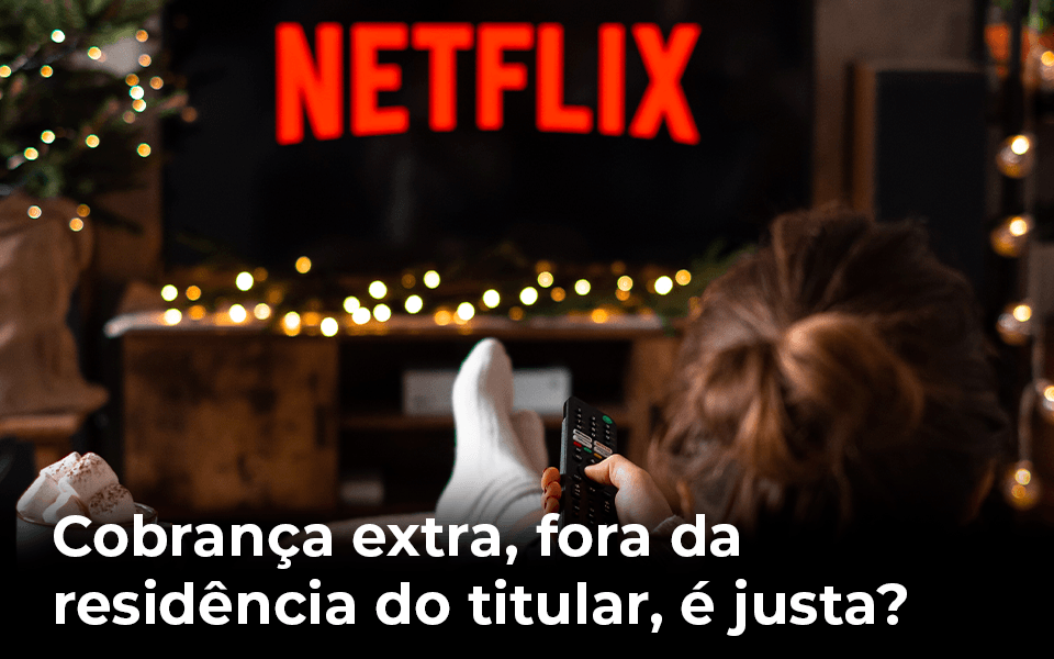 Netflix: Publicidade enganosa ou prática abusiva? Saiba os motivos pelos quais acho abusiva a decisão da Netflix